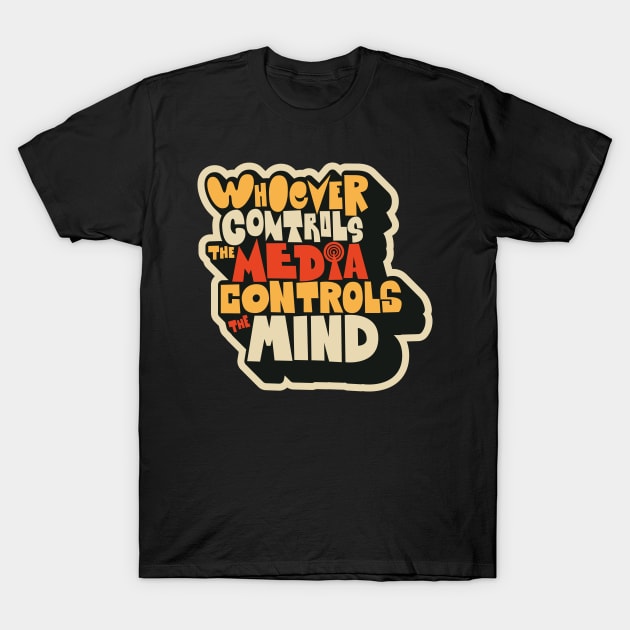 Whoever controls the media, controls the mind! T-Shirt by Boogosh